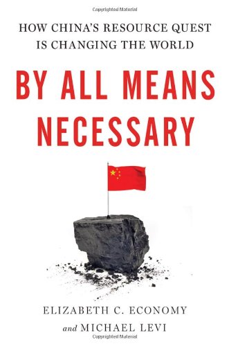By All Means Necessary: How China's Resource Quest is Changing the World by Elizabeth Economy