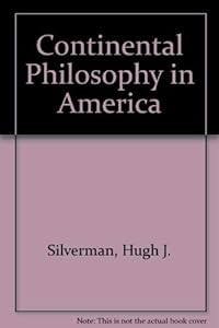 Continental Philosophy in America by Hugh J. Silverman