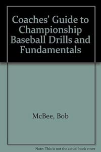 Coaches' Guide to Championship Baseball Drills and Fundamentals by Bob McBee