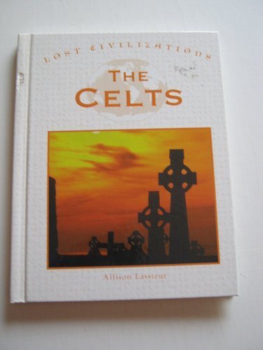 Lost Civilizations - The Celts by Allison Lassieur