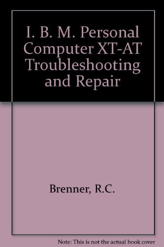 IBM Personal Computer: Troubleshooting and Repair for the IBM PC Pc/XT and PC at by Robert C. Brenner
