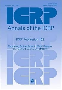 ICRP Publication 102: Managing Patient Dose in Multi-Detector Computed Tomography (MDCT) (Annals of the ICRP) by ICRP