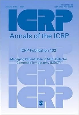 ICRP Publication 102: Managing Patient Dose in Multi-Detector Computed Tomography (MDCT) (Annals of the ICRP)