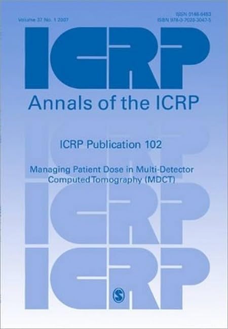 ICRP Publication 102: Managing Patient Dose in Multi-Detector Computed Tomography (MDCT) (Annals of the ICRP) by ICRP