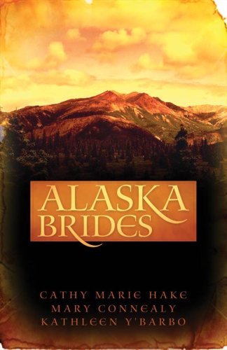 Alaska Brides: Golden Dawn/Golden Days/Golden Twilight by Mary Connealy