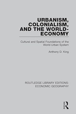Urbanism, Colonialism, and the World-Economy (Routledge Library Editions: Economic Geography)