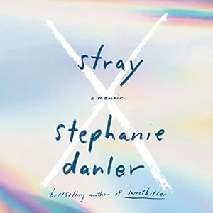 Stray: A Memoir by Stephanie Danler