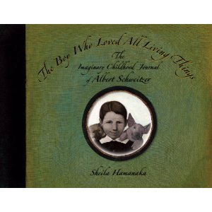 The Boy Who Loved All Living Things - The Imaginary Childhood Journal of Albert Schweitzer