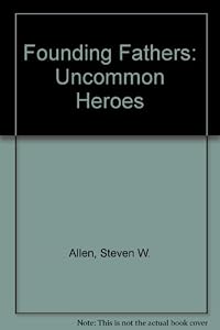 Founding Fathers: Uncommon Heroes