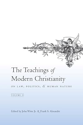 The Teachings of Modern Christianity on Law, Politics, & Human Nature: Volume Two