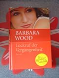 Lockruf der Vergangenheit - Barbara Wood