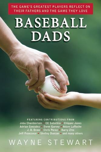 Baseball Dads: The Game's Greatest Players Reflect on Their Fathers and the Game They Love by Wayne Stewart