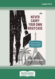 Never Carry Your Own Briefcase by John M. Allgrove