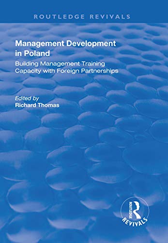 Management Development in Poland: Building Management Training Capacity with Foreign Partnerships (Routledge Revivals) by Richard Thomas