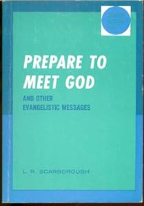 Prepare To Meet God and Other Evangelistic Messages by L. R. Scarborough