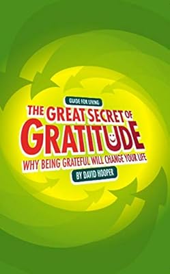 The Great Secret of Gratitude: Why Being Grateful Will Change Your Life