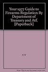 Your 1977 Guide to Firearms Regulation By Department of Treasury and Atf. [Paperback]