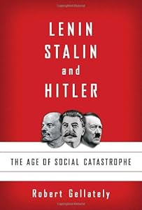 Lenin, Stalin, and Hitler: The Age of Social Catastrophe