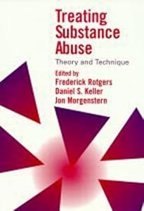 Treating Substance Abuse: Theory and Technique by Frederick Rotgers