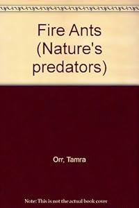 Nature's Predators - Fire Ants by Tamra B. Orr