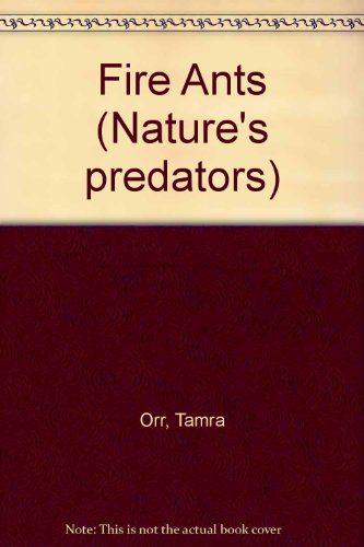 Nature's Predators - Fire Ants by Tamra B. Orr