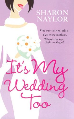 It's My Wedding Too by Sharon Naylor