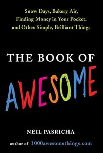 The Book of Awesome: Snow Days, Bakery Air, Finding Money in Your Pocket, and Other Simple, Brilliant Things