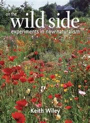 On the Wild Side: Experiments in New Naturalism by Keith Wiley