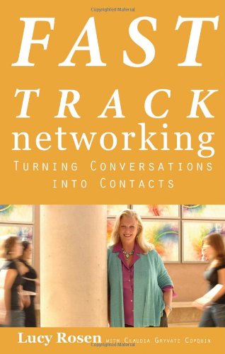 Fast Track Networking: Turning Conversations Into Contacts by Lucy Rosen