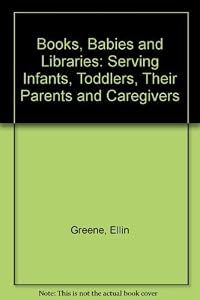 Books, Babies, and Libraries: Serving Infants, Toddlers, Their Parents and Caregivers