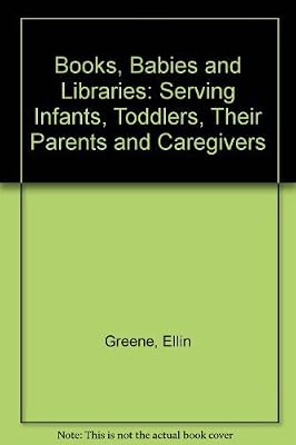 Books, Babies, and Libraries: Serving Infants, Toddlers, Their Parents and Caregivers