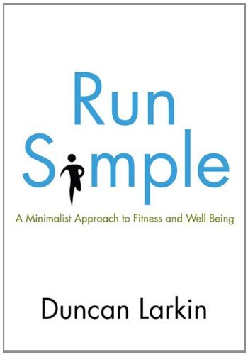 Run Simple: A Minimalist Approach to Fitness and Well-Being by Duncan Larkin