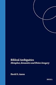 Biblical Ambiguities: Metaphor, Semantics, and Divine Imagery (Brill Reference Library of Judaism) by David H. Aaron