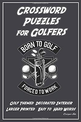 Crossword Puzzles for Golfers: Golf Themed Sport Art Interior with Clues, Solutions / Answers. Larger Print, Easy to Hard Words. Golf Bag w Cool Message (Golf CWJN2)