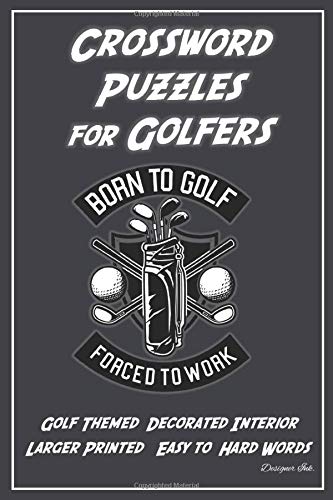 Crossword Puzzles for Golfers: Golf Themed Sport Art Interior with Clues, Solutions / Answers. Larger Print, Easy to Hard Words. Golf Bag w Cool Message (Golf CWJN2) by Designer Ink.