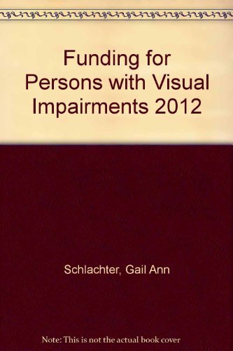 Funding for Persons with Visual Impairments 2012 by Gail Ann Schlachter