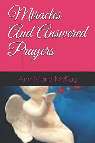 Miracles And Answered Prayers (Seeking faith) by Ann Marie McKay