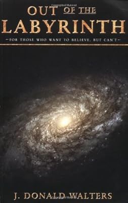 Out of the Labyrinth: For Those Who Want to Believe But Can't
