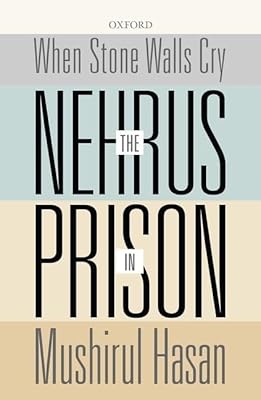 When Stone Walls Cry: The Nehrus in Prison