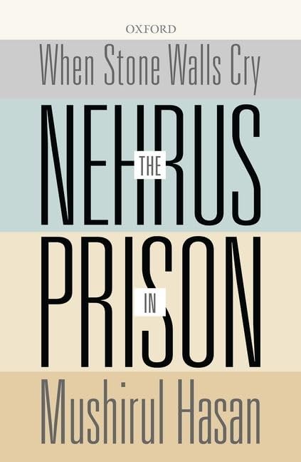 When Stone Walls Cry: The Nehrus in Prison by Mushirul Hasan