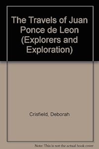 The Travels of Juan Ponce de Leon (Explorers and Exploration) by Deborah Crisfield