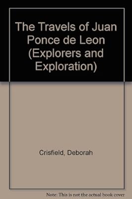 The Travels of Juan Ponce de Leon (Explorers and Exploration)