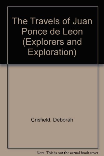 The Travels of Juan Ponce de Leon (Explorers and Exploration) by Deborah Crisfield