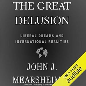 The Great Delusion: Liberal Dreams and International Realities