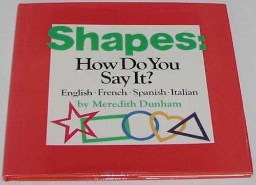 Shapes, How Do You Say It?: English, French, Spanish, Italian by Meredith Dunham