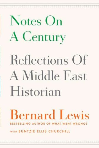 Notes on a Century: Reflections of a Middle East Historian by Bernard Lewis