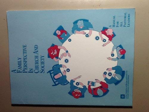 A Family Perspective in Church and Society: A Manual for All Pastoral Leaders by Catholic Church