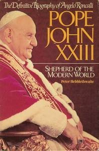Pope John XXIII: Shepherd of the Modern World by Peter Hebblethwaite