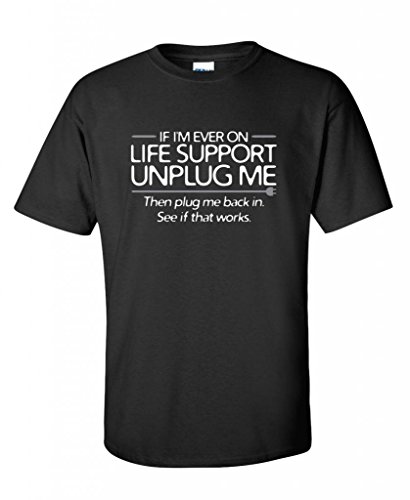 If I'm Ever On Life Support, Unplug Me computers gift geek mens funny T Shirt