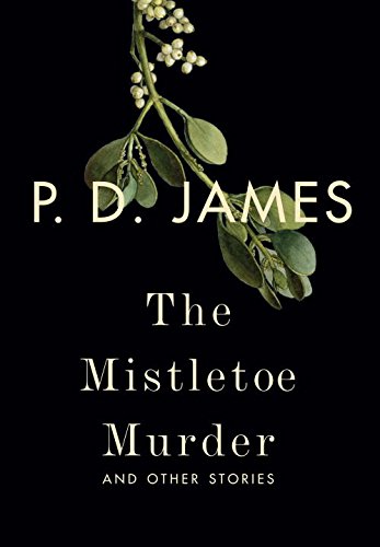 The Mistletoe Murder: And Other Stories by P. D. James